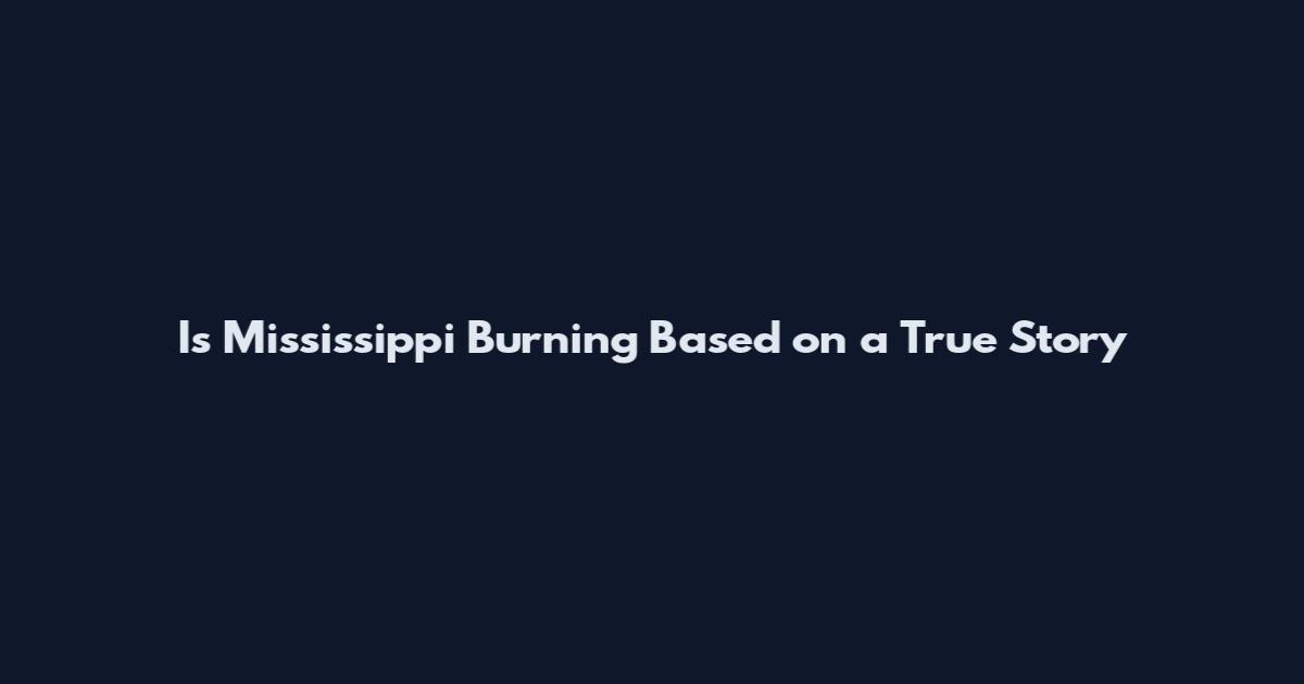 Is Mississippi Burning Based on a True Story