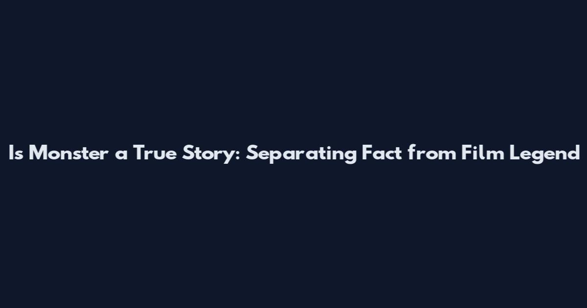 Is Monster a True Story: Separating Fact from Film Legend