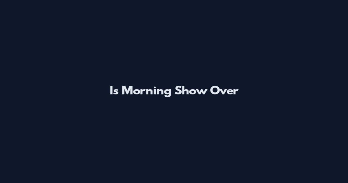Is Morning Show Over