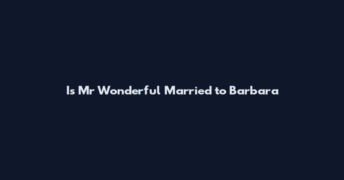 Is Mr Wonderful Married to Barbara