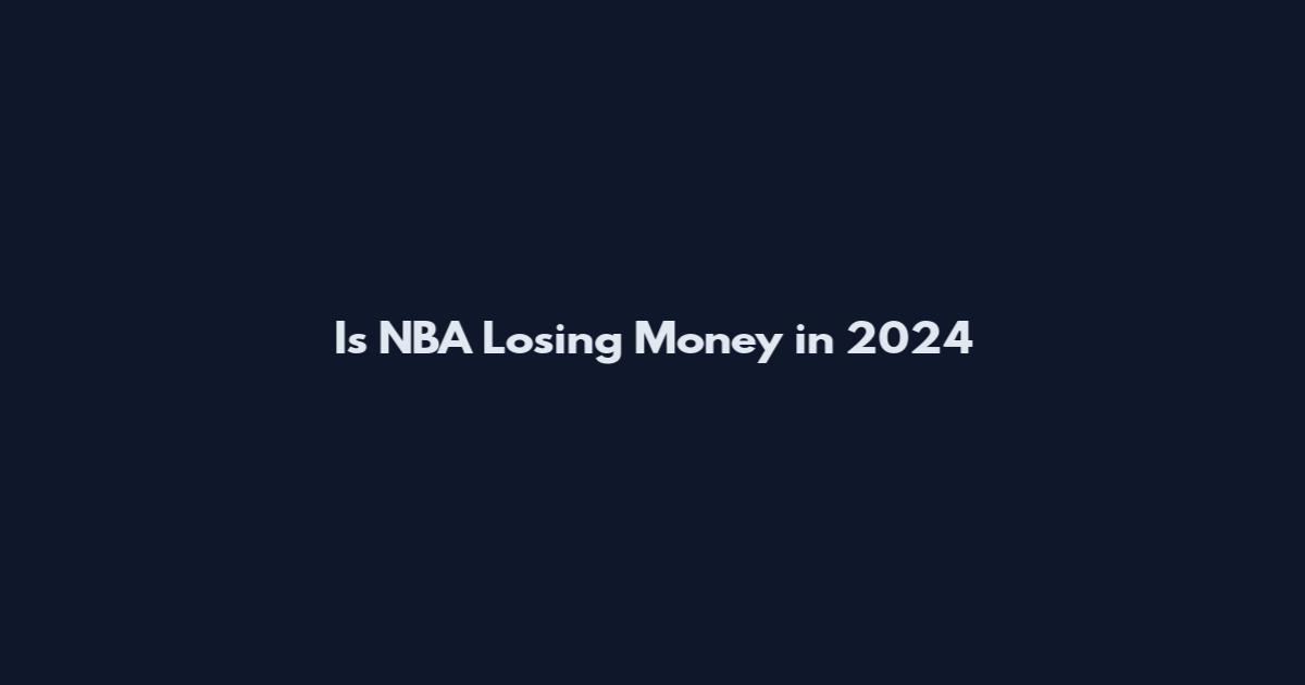 Is NBA Losing Money in 2024