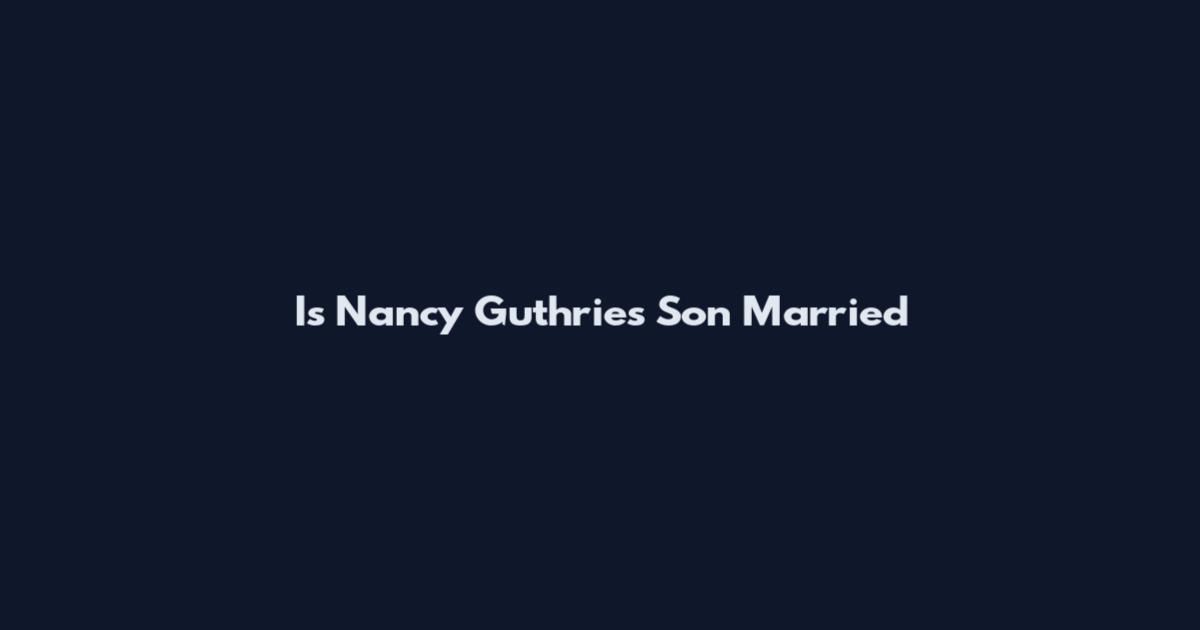 Is Nancy Guthrie's Son Married