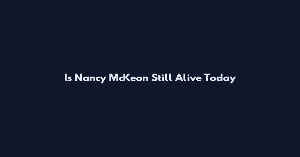 Is Nancy McKeon Still Alive Today