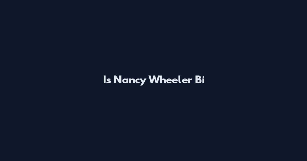 Is Nancy Wheeler Bi