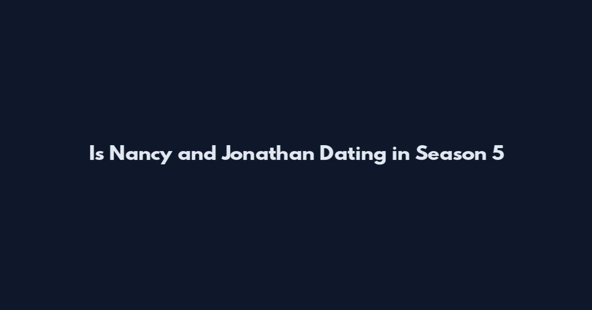 Is Nancy and Jonathan Dating in Season 5