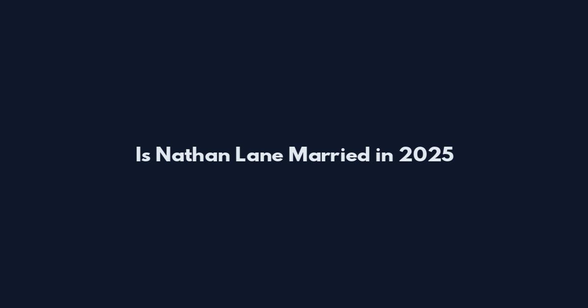 Is Nathan Lane Married in 2025