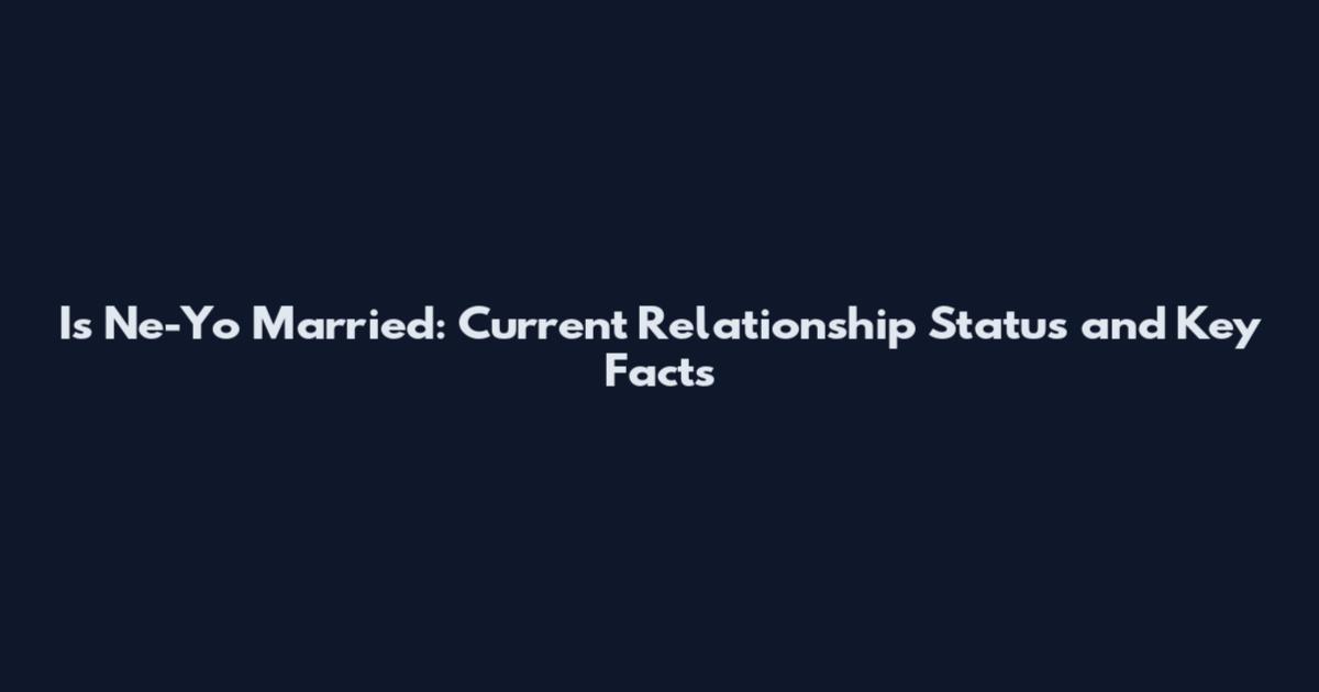 Is Ne-Yo Married: Current Relationship Status and Key Facts