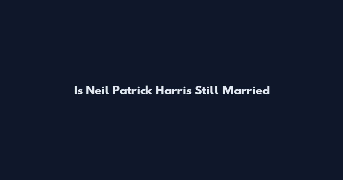 Is Neil Patrick Harris Still Married