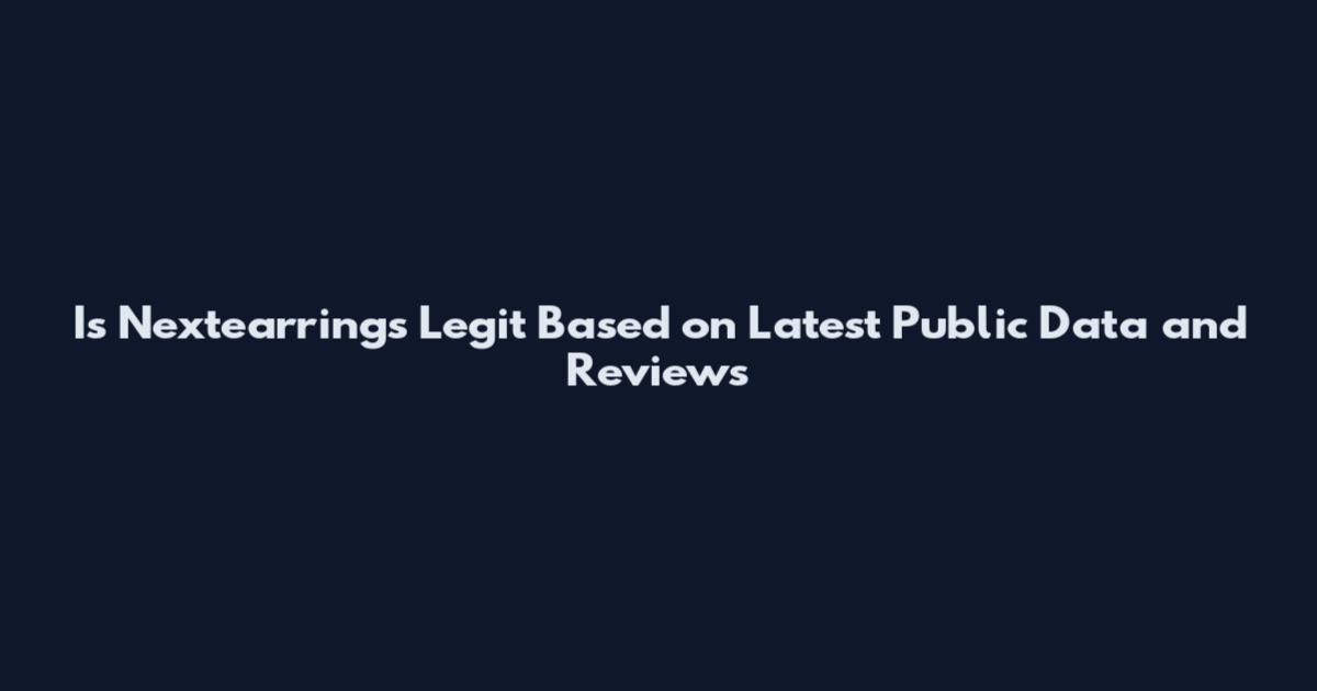 Is Nextearrings Legit Based on Latest Public Data and Reviews