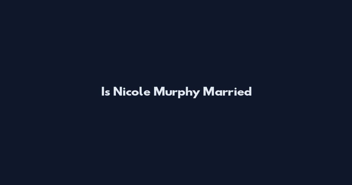 Is Nicole Murphy Married