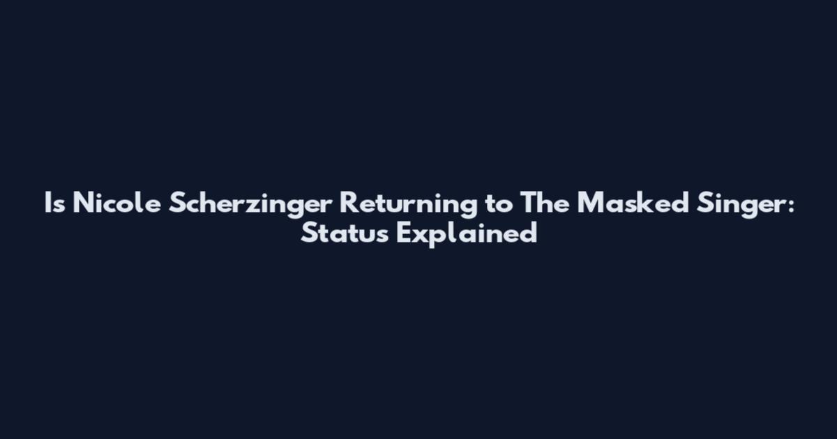Is Nicole Scherzinger Returning to The Masked Singer: Status Explained