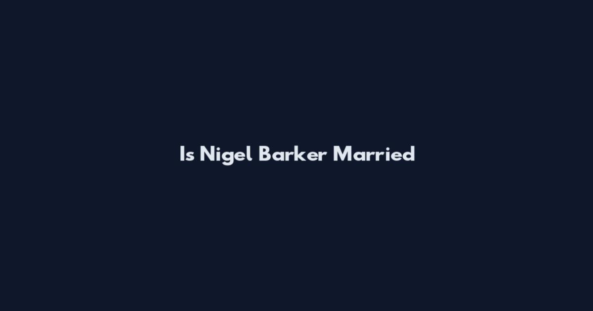 Is Nigel Barker Married