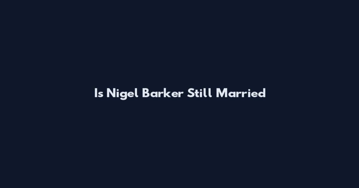 Is Nigel Barker Still Married