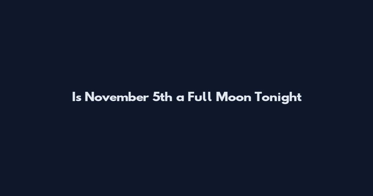 Is November 5th a Full Moon Tonight