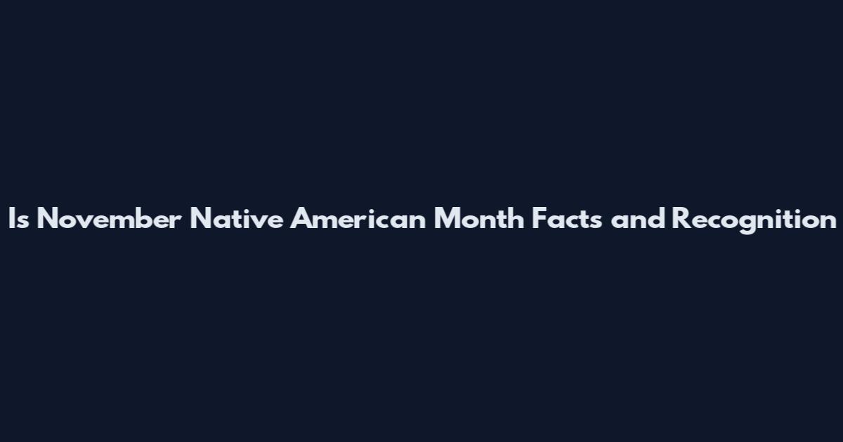 Is November Native American Month Facts and Recognition