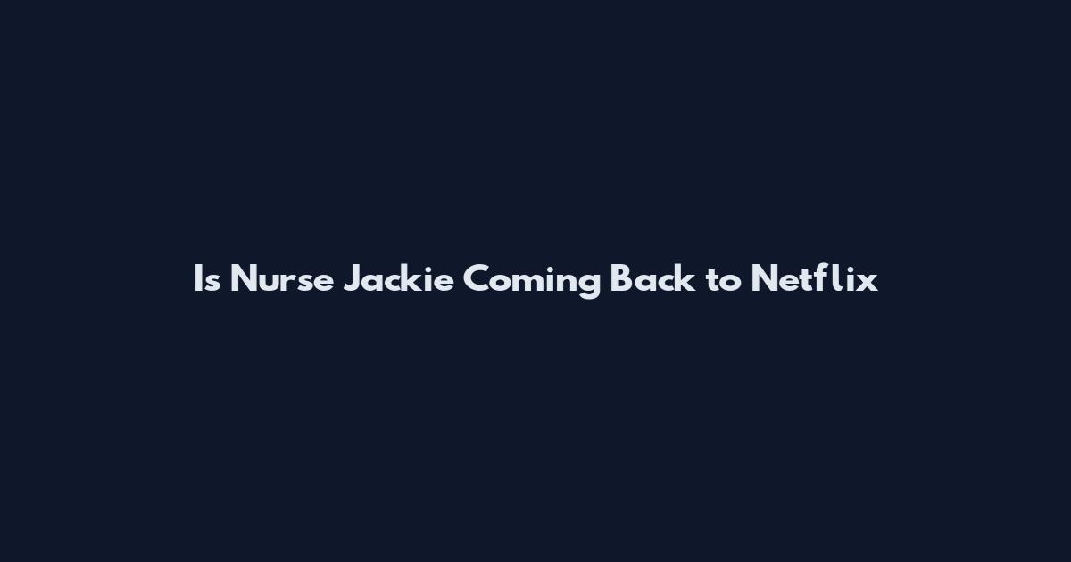 Is Nurse Jackie Coming Back to Netflix