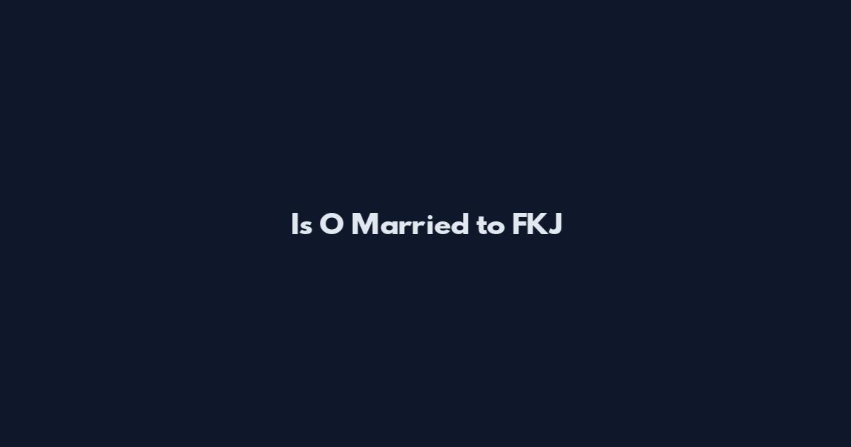 Is O Married to FKJ