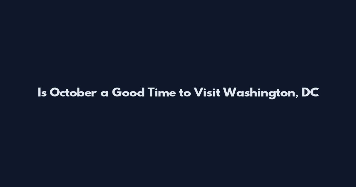 Is October a Good Time to Visit Washington, DC