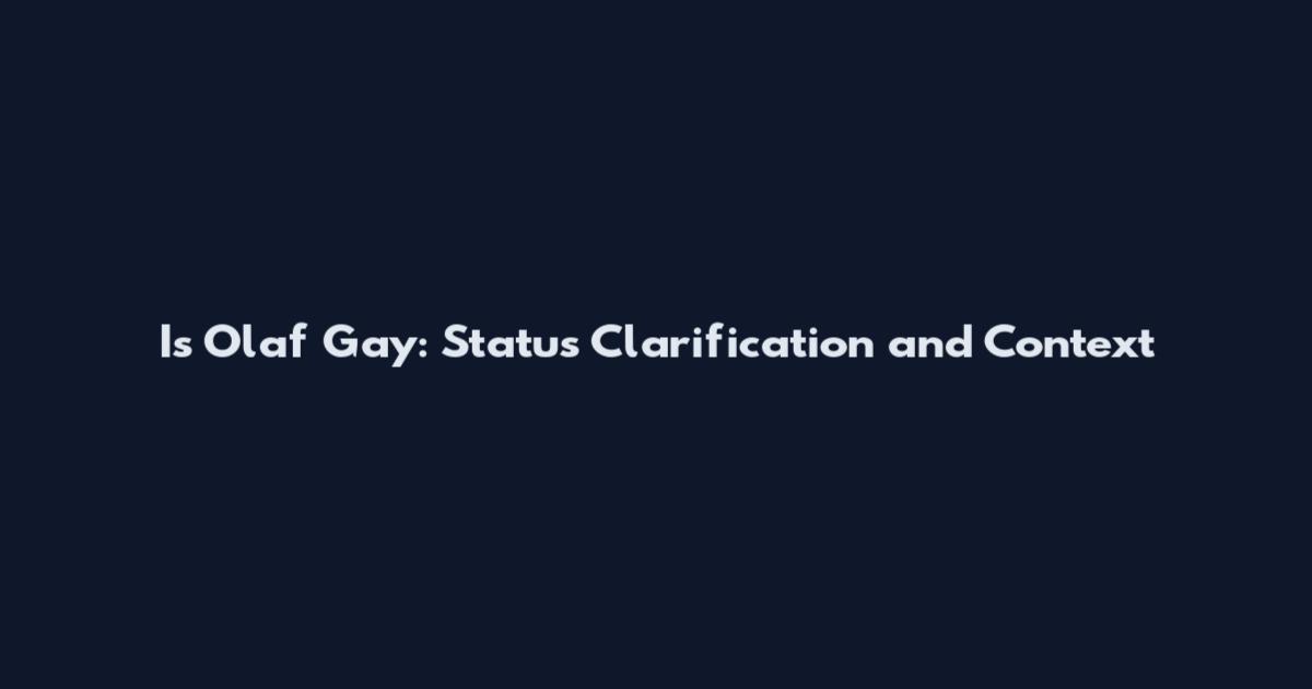 Is Olaf Gay: Status Clarification and Context