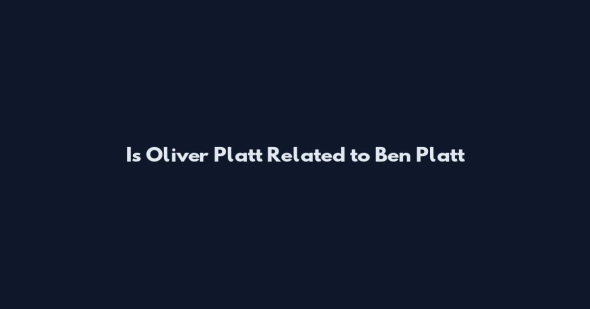 Is Oliver Platt Related to Ben Platt