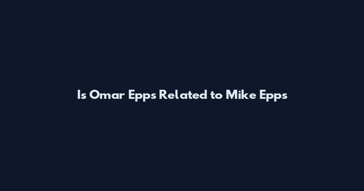 Is Omar Epps Related to Mike Epps