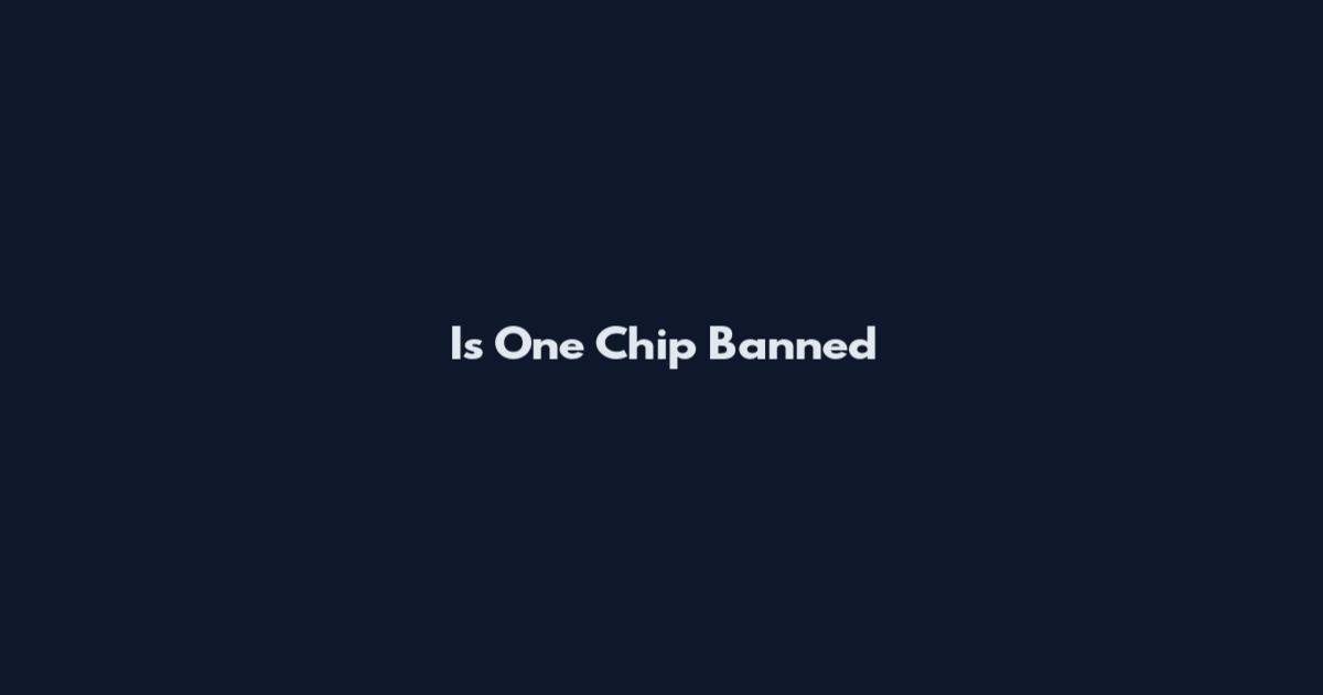 Is One Chip Banned