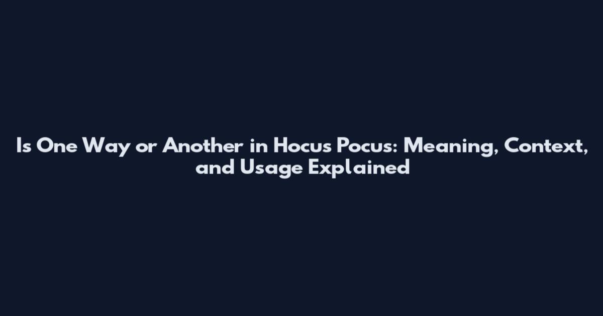 Is One Way or Another in Hocus Pocus: Meaning, Context, and Usage Explained