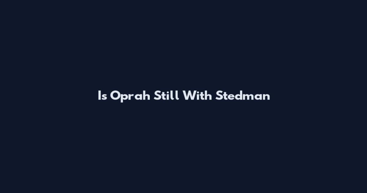 Is Oprah Still With Stedman