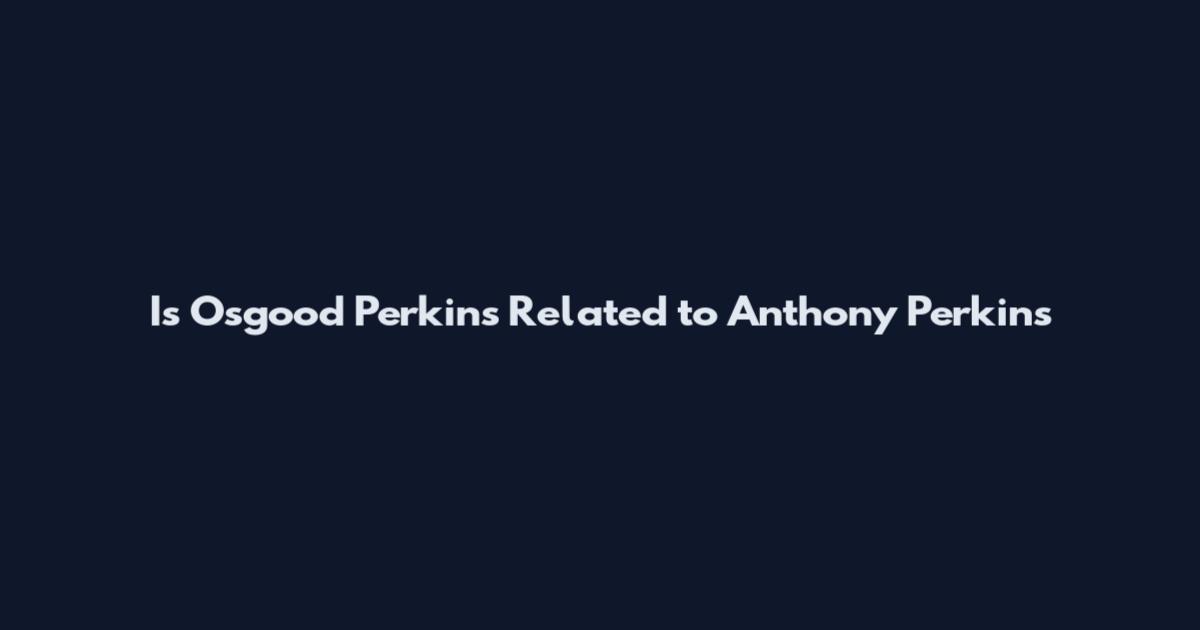 Is Osgood Perkins Related to Anthony Perkins