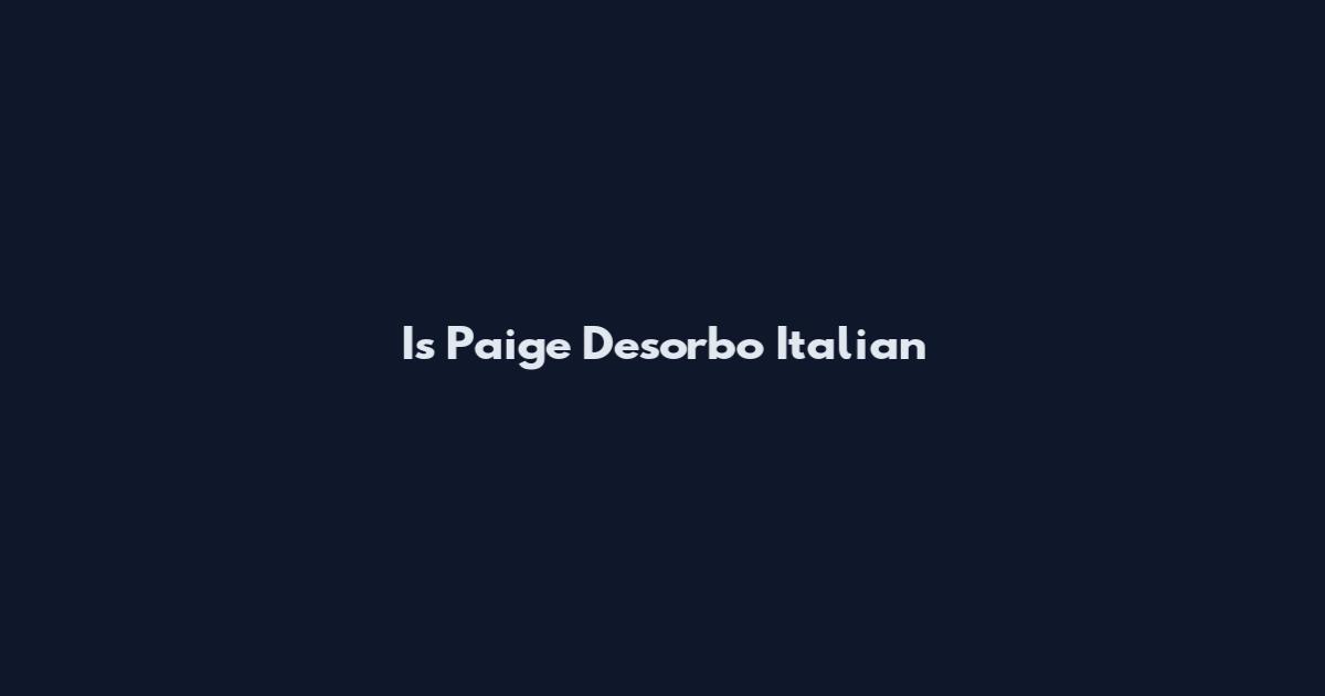 Is Paige Desorbo Italian
