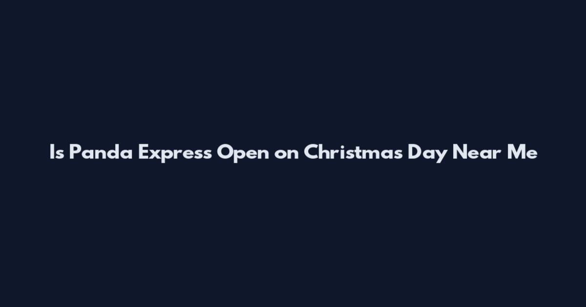 Is Panda Express Open on Christmas Day Near Me