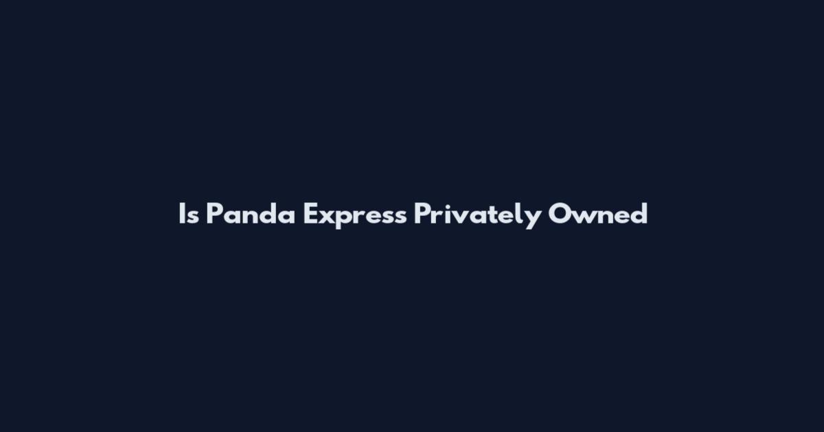 Is Panda Express Privately Owned