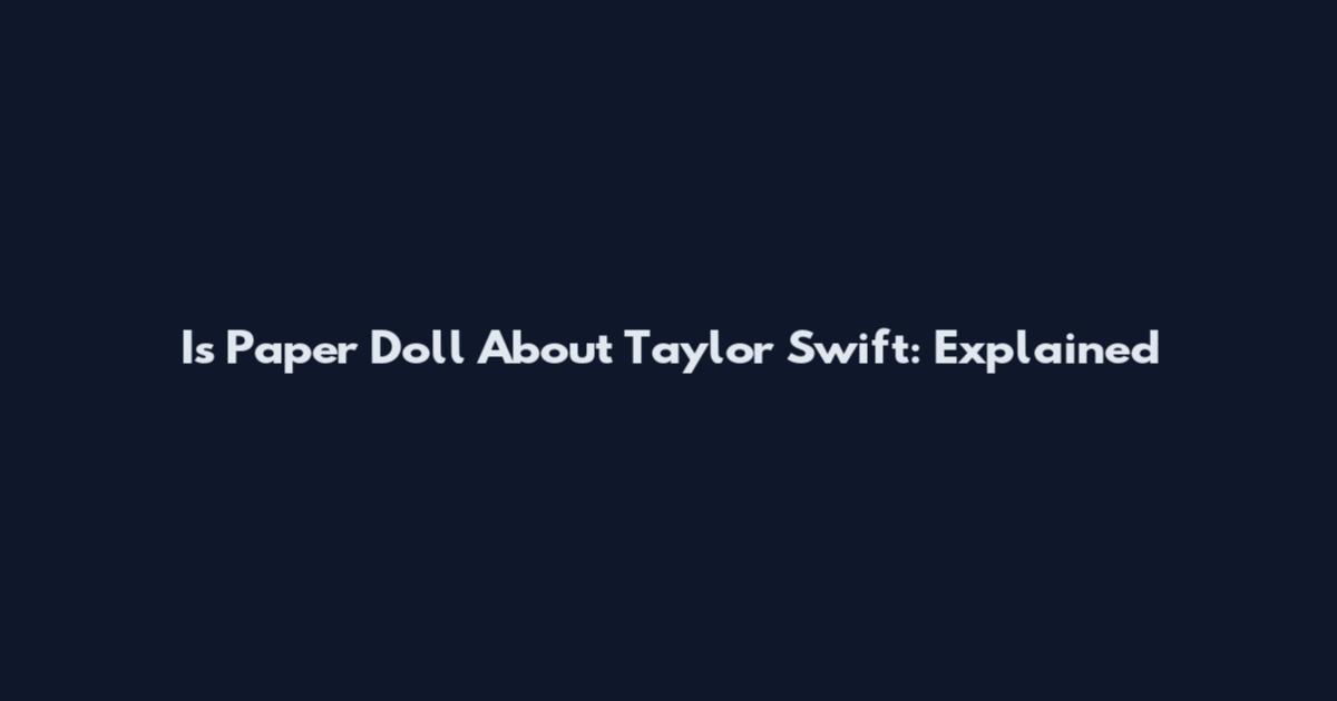 Is Paper Doll About Taylor Swift: Explained