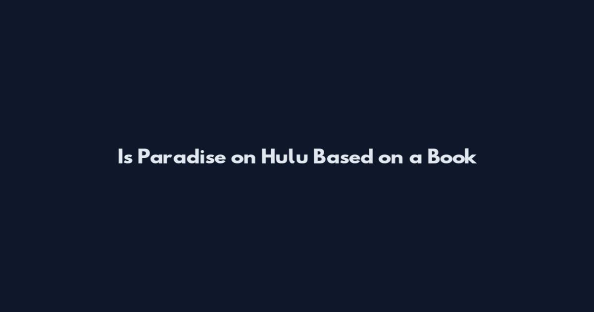 Is Paradise on Hulu Based on a Book