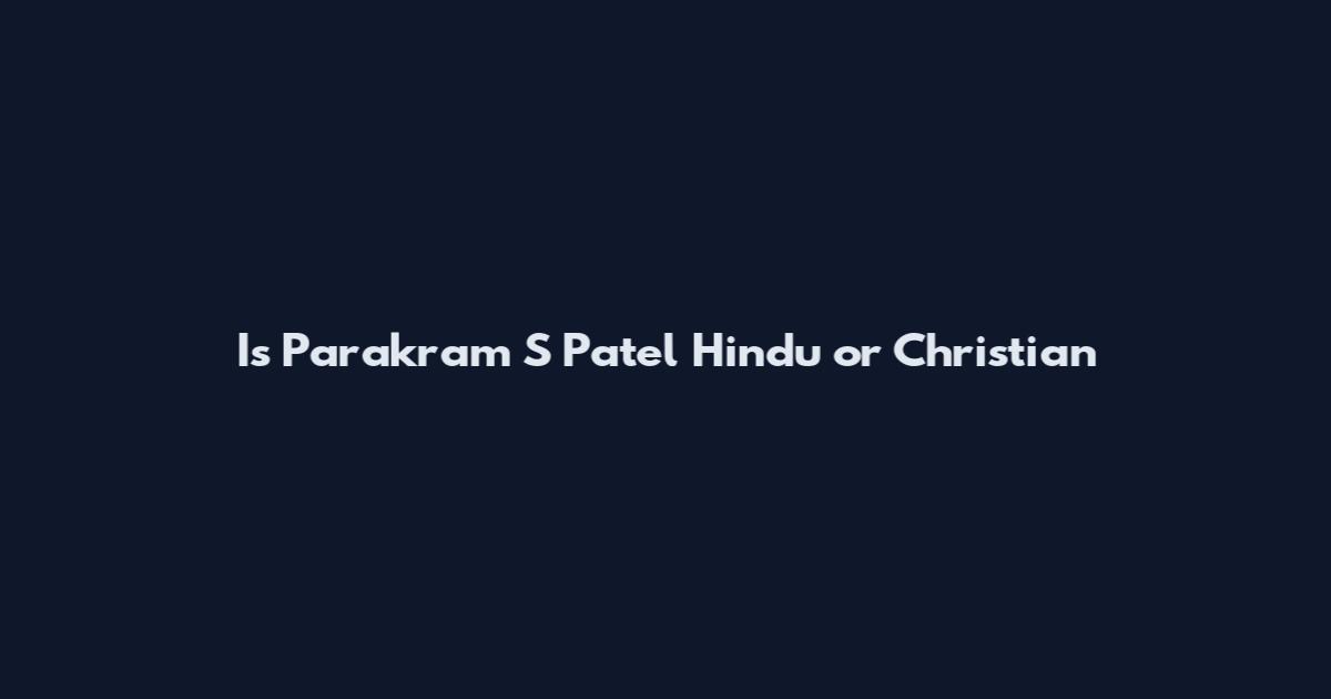 Is Parakram S Patel Hindu or Christian