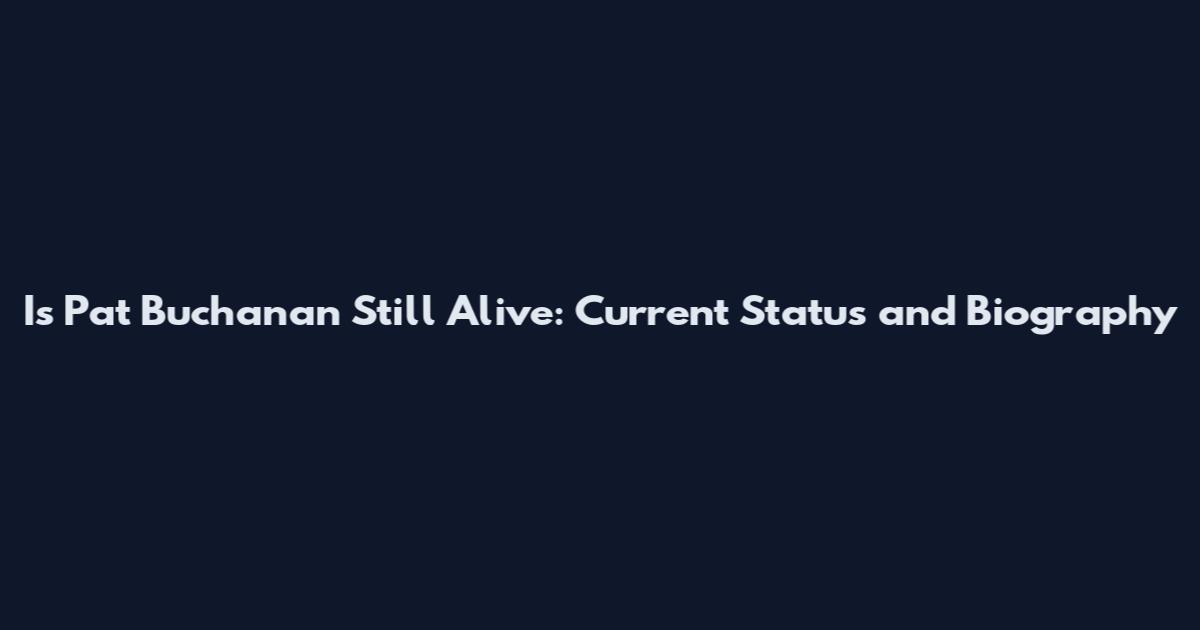 Is Pat Buchanan Still Alive: Current Status and Biography