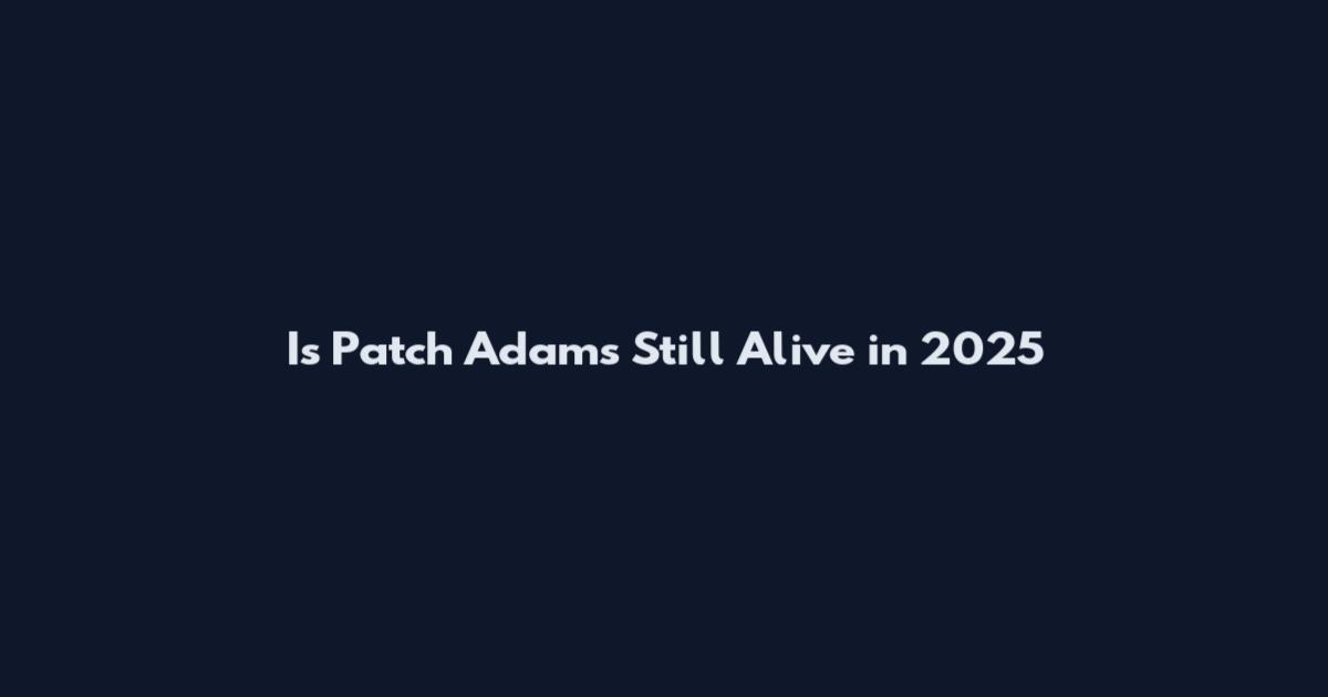 Is Patch Adams Still Alive in 2025