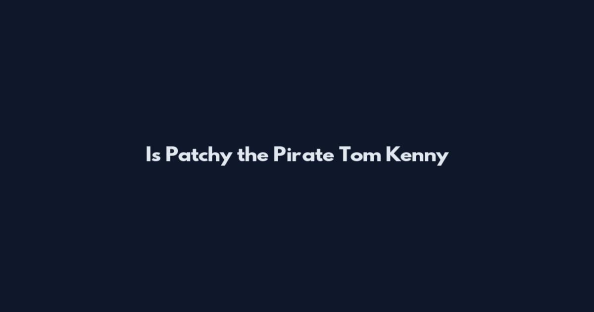 Is Patchy the Pirate Tom Kenny