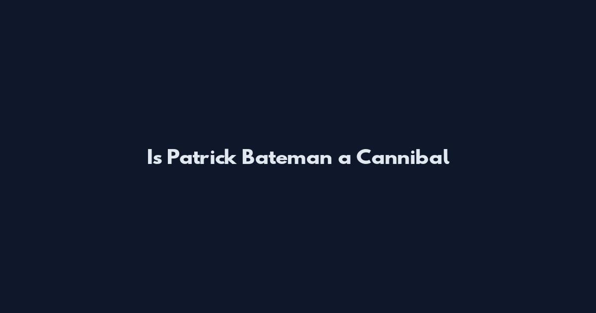 Is Patrick Bateman a Cannibal