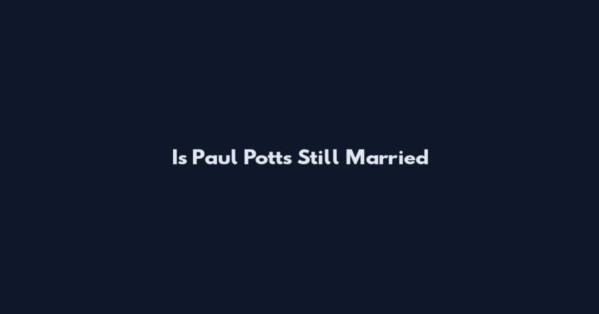 Is Paul Potts Still Married