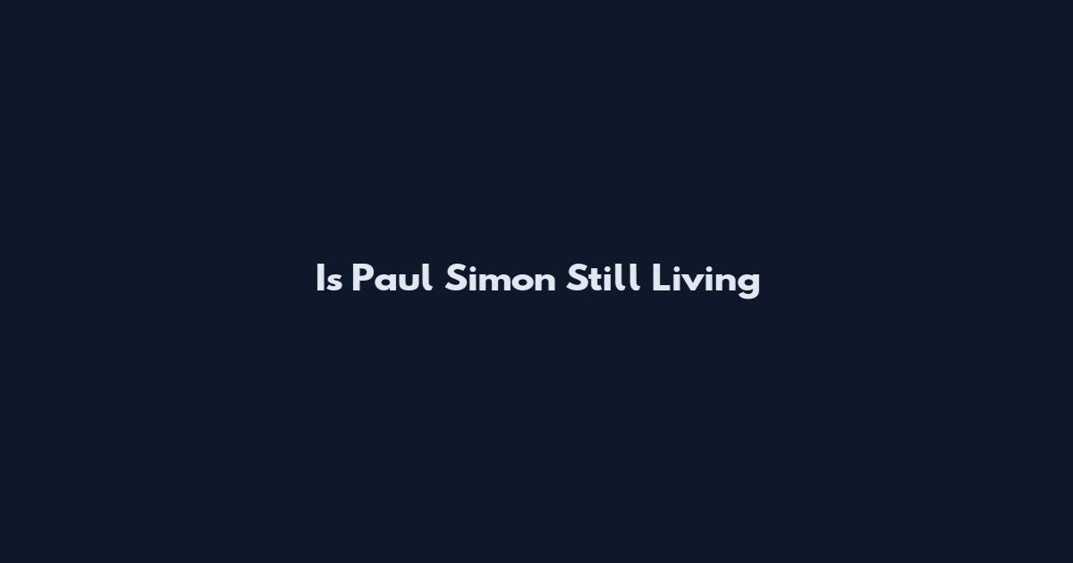 Is Paul Simon Still Living