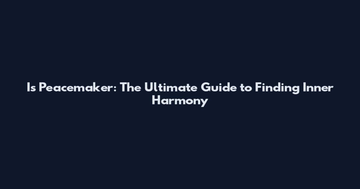 Is Peacemaker: The Ultimate Guide to Finding Inner Harmony