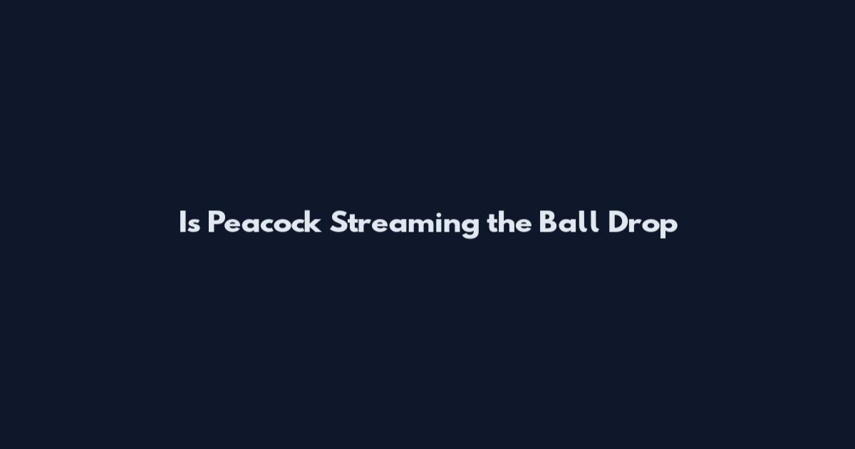 Is Peacock Streaming the Ball Drop