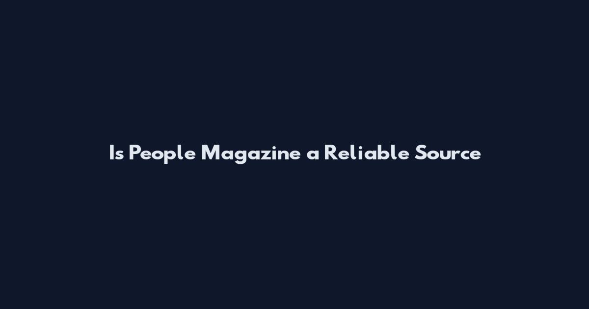 Is People Magazine a Reliable Source