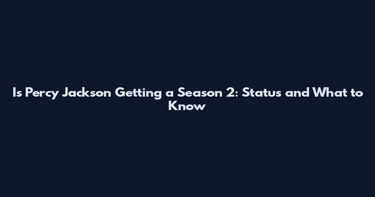 Is Percy Jackson Getting a Season 2: Status and What to Know