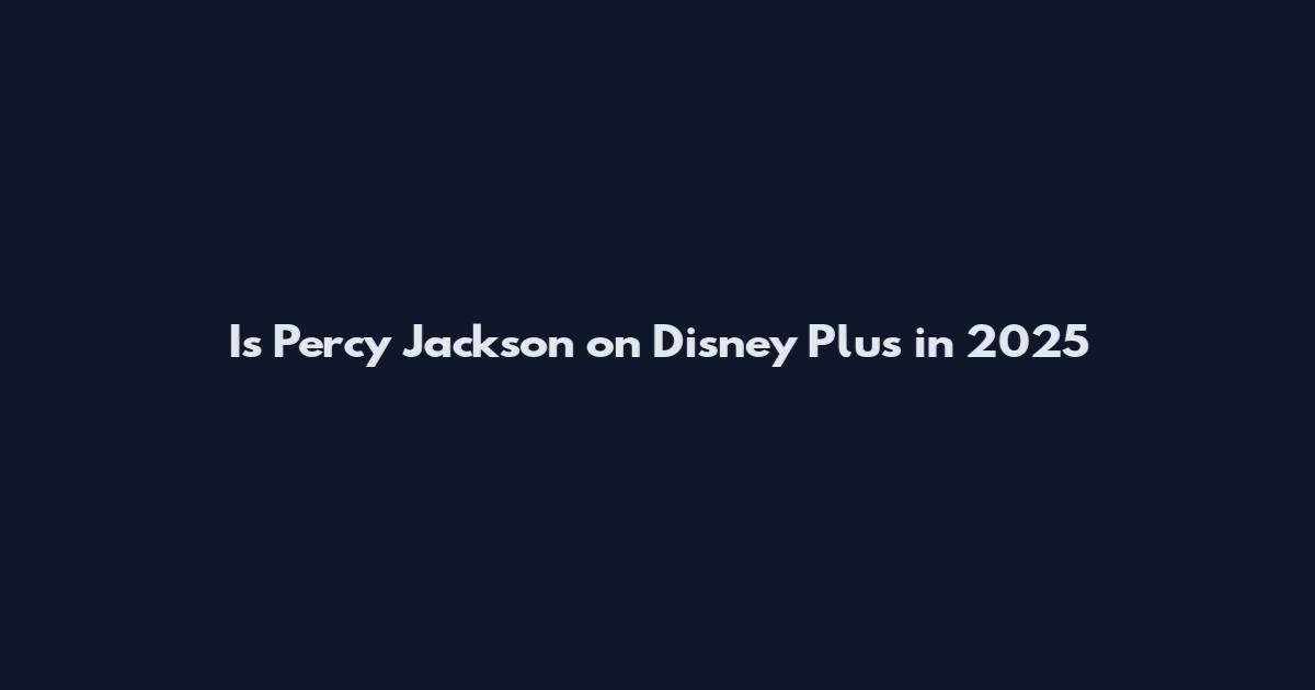 Is Percy Jackson on Disney Plus in 2025