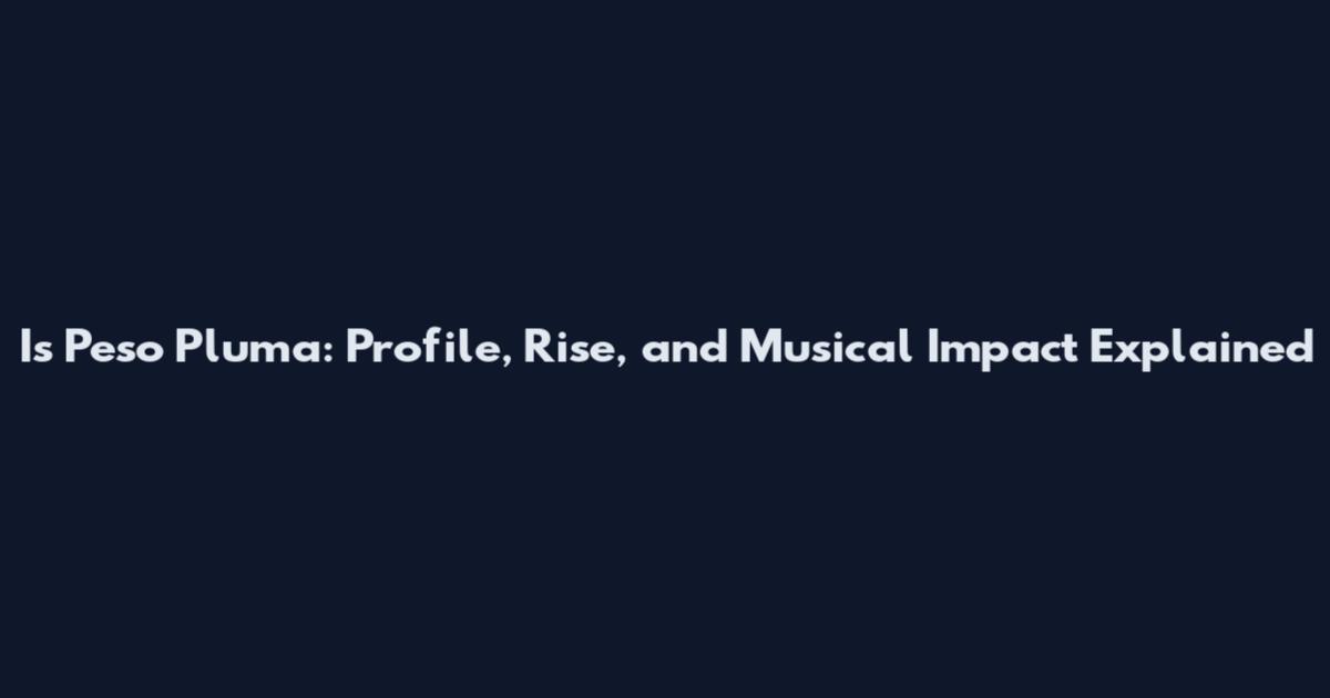 Is Peso Pluma: Profile, Rise, and Musical Impact Explained