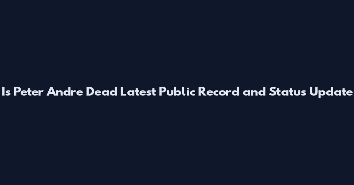 Is Peter Andre Dead Latest Public Record and Status Update