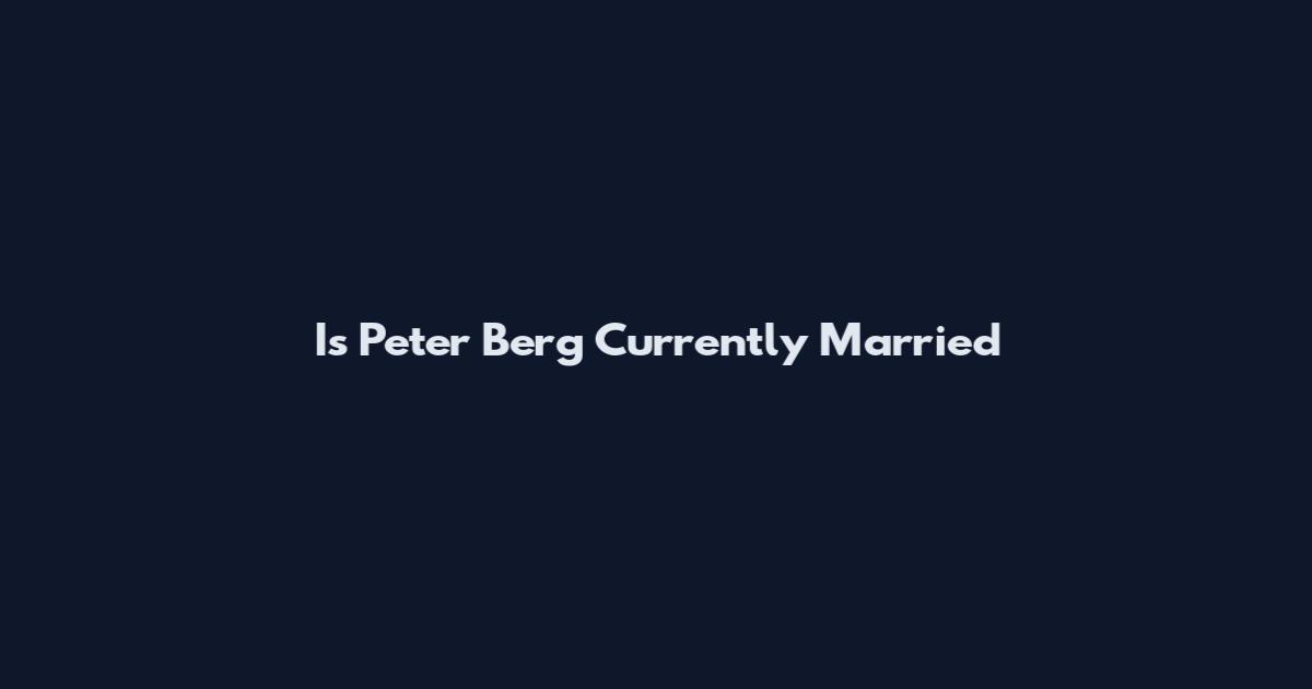 Is Peter Berg Currently Married