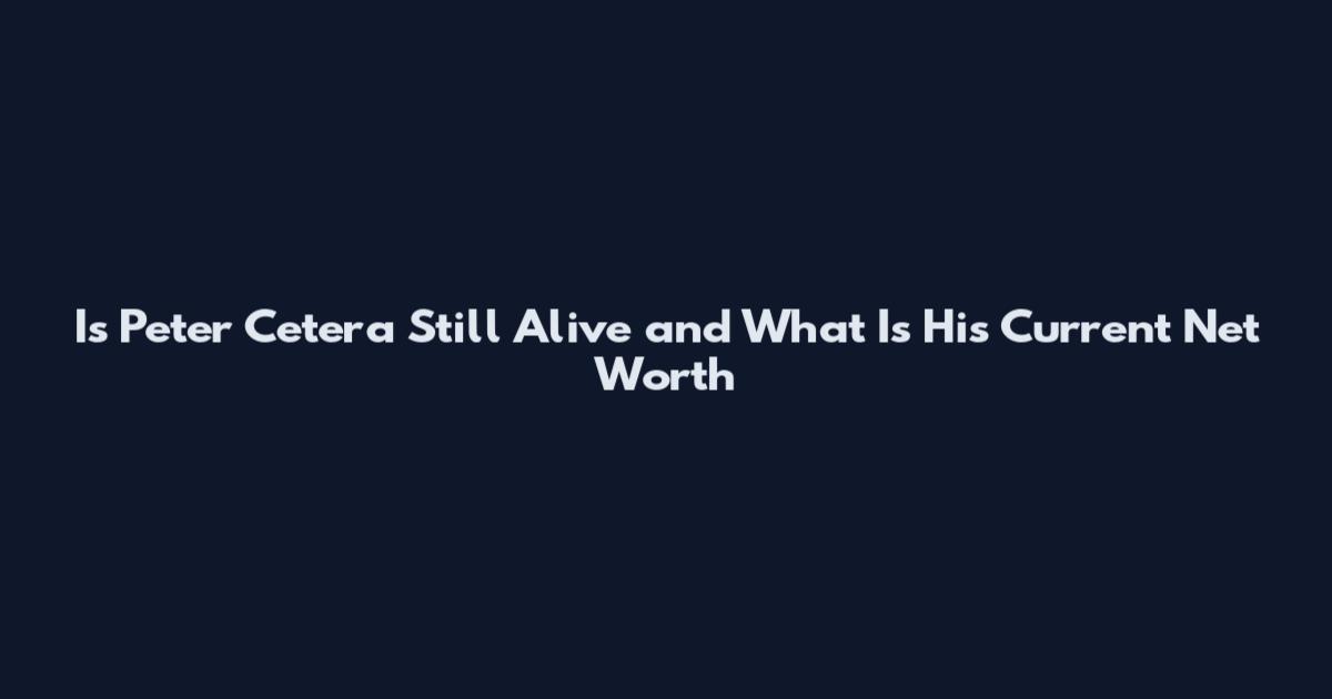 Is Peter Cetera Still Alive and What Is His Current Net Worth